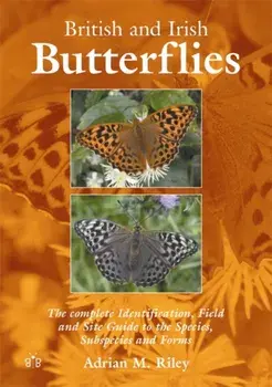 British and Irish Butterflies. The Complete Identification, Field and Site Guide to the Species, Subspecies and Forms, Paperback/Adrian M. Riley