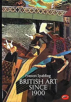 British Art Since 1900, Paperback/Frances Spalding