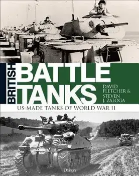 British Battle Tanks: American-Made World War II Tanks, Hardcover/David Fletcher