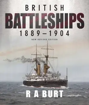 British Battleships 1889 1904, Paperback/R A Burt