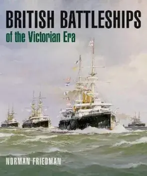 British Battleships of the Victorian Era, Hardcover/Norman Friedman