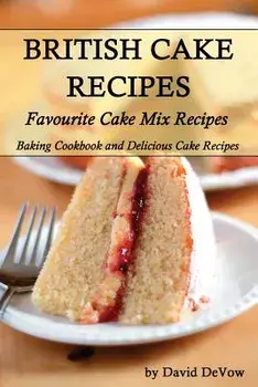 British Cakes Recipes: Favourite Cake Mix Recipes, Baking Cookbook and Delicious Cake Recipes, Paperback/David Devow
