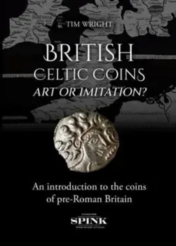 British Celtic Coins: Art or Imitation?, Hardback/Tim Wright