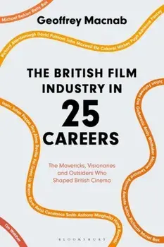 British Film Industry in 25 Careers. The Mavericks, Visionaries and Outsiders Who Shaped British Cinema, Paperback/Geoffrey Macnab