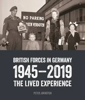 British Forces in Germany. The Lived Experience, Hardback/Dr Peter Johnston