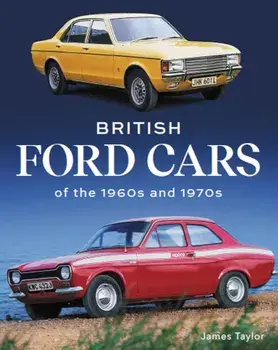 British Ford Cars of the 1960s and 1970s, Hardback/James Taylor