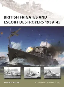 British Frigates and Escort Destroyers 1939-45, Paperback/Angus Konstam