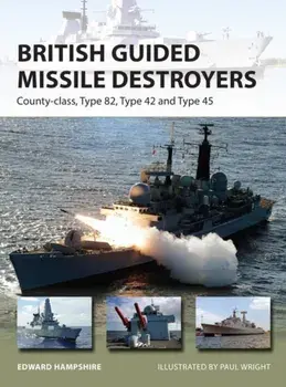British Guided Missile Destroyers. County-class, Type 82, Type 42 and Type 45, Paperback/Edward Hampshire