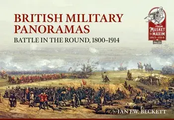 British Military Panoramas. Battle in the Round, 1800-1914, Paperback/Ian F W Beckett