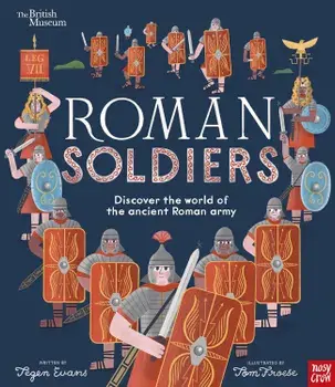 British Museum: Roman Soldiers : Discover the world of the ancient Roman army/Tegen Evans