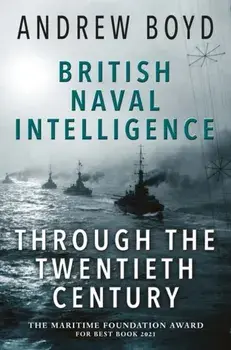 British Naval Intelligence through the Twentieth Century, Paperback/Andrew Boyd