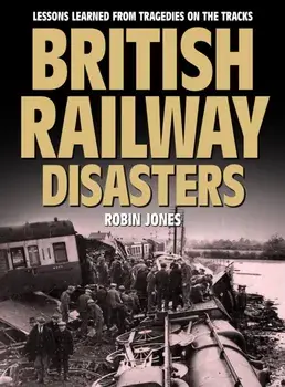 British Railway Disasters: Lessons Learned from Tragedies on the Track, Hardcover/Robin Jones