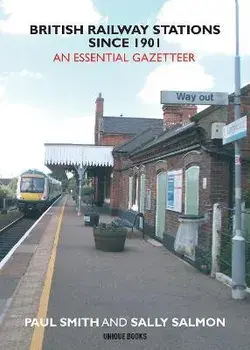 British Railway Stations Since 1901. An Essential Gazetteer, Paperback/Paul Smith