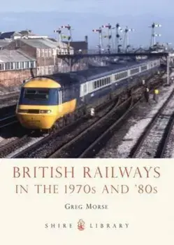 British Railways in the 1970s and '80s, Paperback/Greg Morse