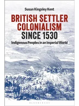 British Settler Colonialism since 1530. Indigenous Peoples in an Imperial World, Paperback/***