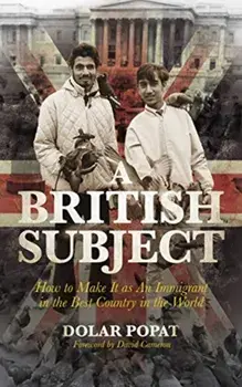 British Subject. How to Make It as an Immigrant in the Best Country in the World, Hardback/Dolar Popat