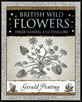 British Wild Flowers. Their Naming and Folklore, Paperback/Gerald Ponting