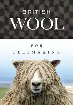 British Wool for Feltmaking, Paperback/International Feltmakers Association