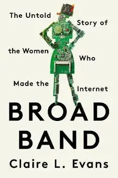 Broad Band. The Untold Story of the Women Who Made the Internet, Paperback/Clare L. Evans