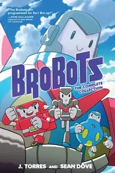 Brobots: The Complete Collection, Paperback/J. Torres