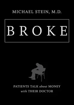 Broke: Patients Talk about Money with Their Doctor, Paperback/Michael Stein