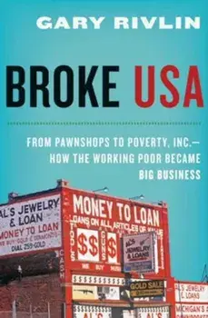 Broke, USA: From Pawnshops to Poverty, Inc.: How the Working Poor Became Big Business, Paperback/Gary Rivlin