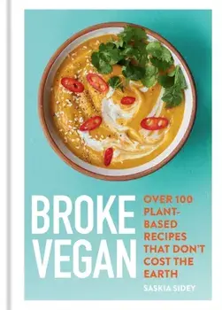 Broke Vegan. Over 100 plant-based recipes that don't cost the earth, Hardback/Saskia Sidey