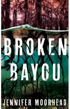 Broken Bayou - Jennifer Moorhead