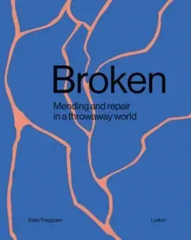 Broken. Mending and repair in a throwaway world, Hardback/***