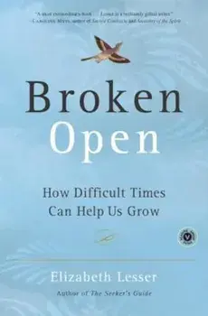 Broken Open: How Difficult Times Can Help Us Grow, Paperback/Elizabeth Lesser