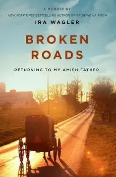 Broken Roads. Returning to My Amish Father, Paperback/Ira Wagler