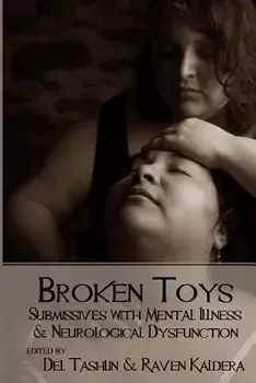 Broken Toys: Submissives with Mental Illness and Neurological Dysfunction, Paperback/Raven Kaldera