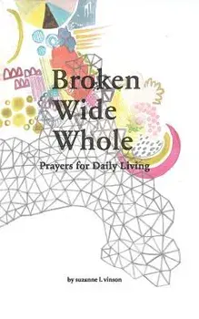 Broken Wide Whole: Prayers for Daily Living, Paperback/Suzanne L. Vinson