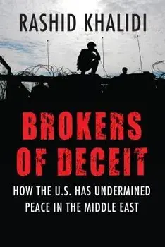 Brokers of Deceit: How the US Has Undermined Peace in the Middle East, Paperback/Rashid Khalidi