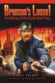 Bronson's Loose!: The Making of the Death Wish Films, Paperback/Paul Talbot