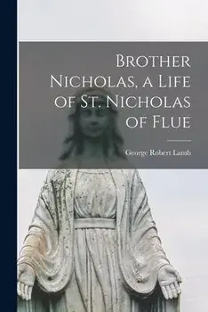 Brother Nicholas, a Life of St. Nicholas of Flue, Paperback/George Robert Lamb