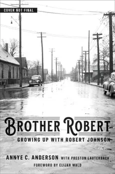 Brother Robert: Growing Up with Robert Johnson, Hardcover/Annye C. Anderson