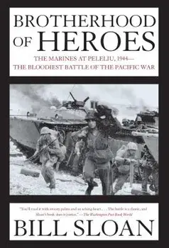 Brotherhood of Heroes: The Marines at Peleliu, 1944--The Bloodiest Battle of the Pacific War, Paperback/Bill Sloan