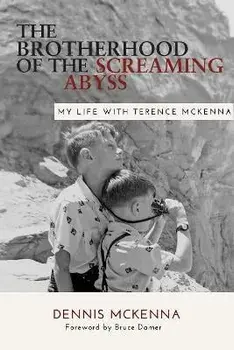 Brotherhood of the Screaming Abyss: My Life with Terence McKenna, Paperback/Dennis Mckenna