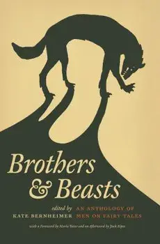 Brothers & Beasts: An Anthology of Men on Fairy Tales, Paperback/Kate Bernheimer