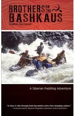 Brothers on the Bashkaus: A Siberian paddling adventure - Eugene Buchanan