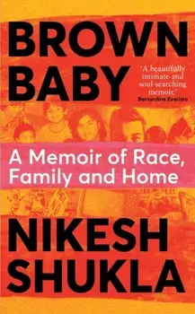 Brown Baby. A Memoir of Race, Family and Home, Hardback/Nikesh Shukla