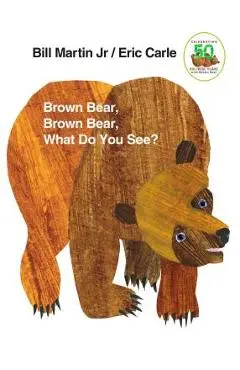 Brown Bear, Brown Bear, What Do You See?: 50th Anniversary Edition - Bill Martin