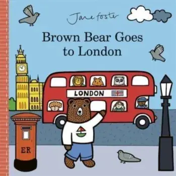 Brown Bear Goes to London, Hardback/Jane Foster