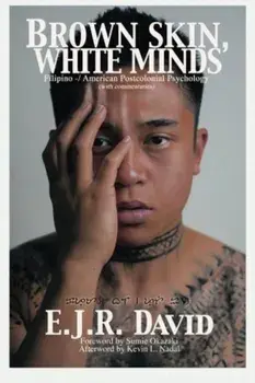 Brown Skin, White Minds: Filipino -/ American Postcolonial Psychology, Paperback/E. J. R. David