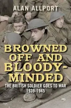 Browned Off and Bloody-Minded, Paperback/Alan Allport