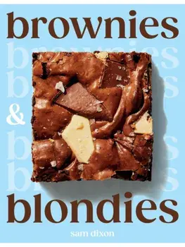 Brownies and Blondies. Seriously Delicious Recipes to Make at Home, Hardback/Sam Dixon