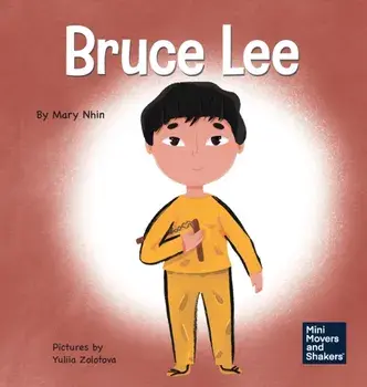 Bruce Lee: A Kid's Book About Pursuing Your Passions, Hardcover/Mary Nhin