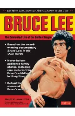 Bruce Lee: The Celebrated Life of the Golden Dragon -