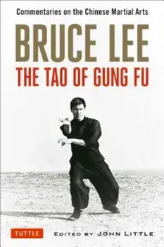 Bruce Lee: The Tao of Gung Fu: Commentaries on the Chinese Martial Arts, Paperback/Bruce Lee